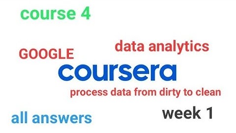 Course 4 : Process data from dirty to clean [COURSERA] [GOOGLE] week 1