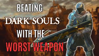 Can you beat DARK SOULS with the WORST weapon in the game?