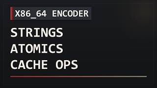 Encoding Strings, Atomics, Cache, and Memory Ordering | x86_64 Encoder