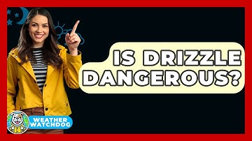 Is Drizzle Dangerous? - Weather Watchdog