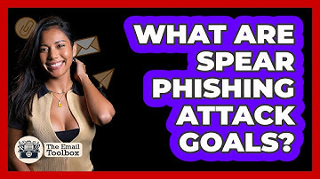 What Are Spear Phishing Attack Goals?