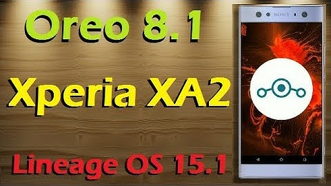How to Update Android Oreo 8.1 in Sony Xperia XA2 (Lineage OS 15.1) Install and Review