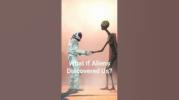 What If Aliens Discovered Us?