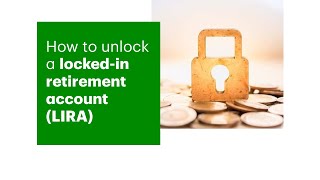 How to unlock a locked-in retirement account (LIRA)