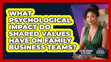 What Psychological Impact Do Shared Values Have On Family Business Teams?