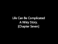 Life can be complicated a niley story chapter seven