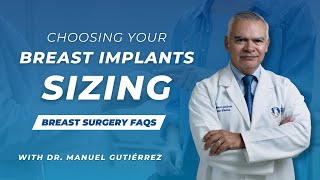 Ultimate Guide to Breast Implant Size Selection | FAQS with Dr. Manuel Gutiérrez | Tijuana, Mexico