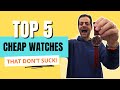 5 cheap watches that dont suck