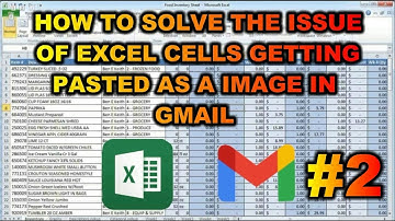 𝐇𝐨𝐰 𝐭𝐨 𝐬𝐨𝐥𝐯𝐞 𝐭𝐡𝐞 𝐢𝐬𝐬𝐮𝐞 𝐨𝐟 𝐞𝐱𝐜𝐞𝐥 𝐜𝐞𝐥𝐥𝐬 𝐠𝐞𝐭𝐭𝐢𝐧𝐠 𝐩𝐚𝐬𝐭𝐞𝐝 𝐚𝐬 𝐚 𝐢𝐦𝐚𝐠𝐞 𝐢𝐧 𝐆𝐦𝐚𝐢𝐥 ? 𝐏𝐚𝐫𝐭 𝟐