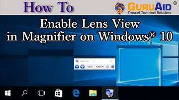 How to Enable Lens View in Magnifier on Windows® 10 - GuruAid
