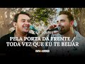 Rafa e lorenzo  pela porta da frente  toda vez que eu te beijar