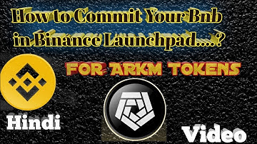 how to commit your bnb in Binance Launchpad..?? Buying ARKM Tokens in Launchpad