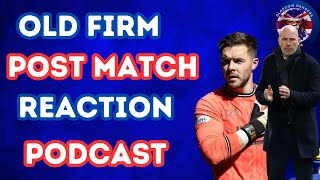 Old Firm Post Match Reaction Podcast