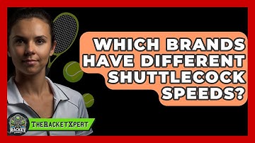 Which Brands Have Different Shuttlecock Speeds? - The Racket Xpert