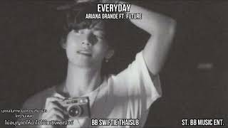 [THAISUB] - Everyday Feat. Future Ariana Grande แปลเพลง