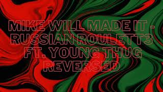 Mike WiLL Made-It - RUSSIAN ROULETT3 ft. Young Thug [Reversed]