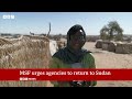 Sudan: Charity MSF urges humanitarian agencies to return to country | BBC News