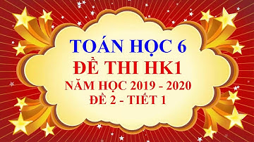 Toán học lớp 6 - Đề thi học kì 1 - năm học 2019 - 2020 - Đề 2 - Tiết 1