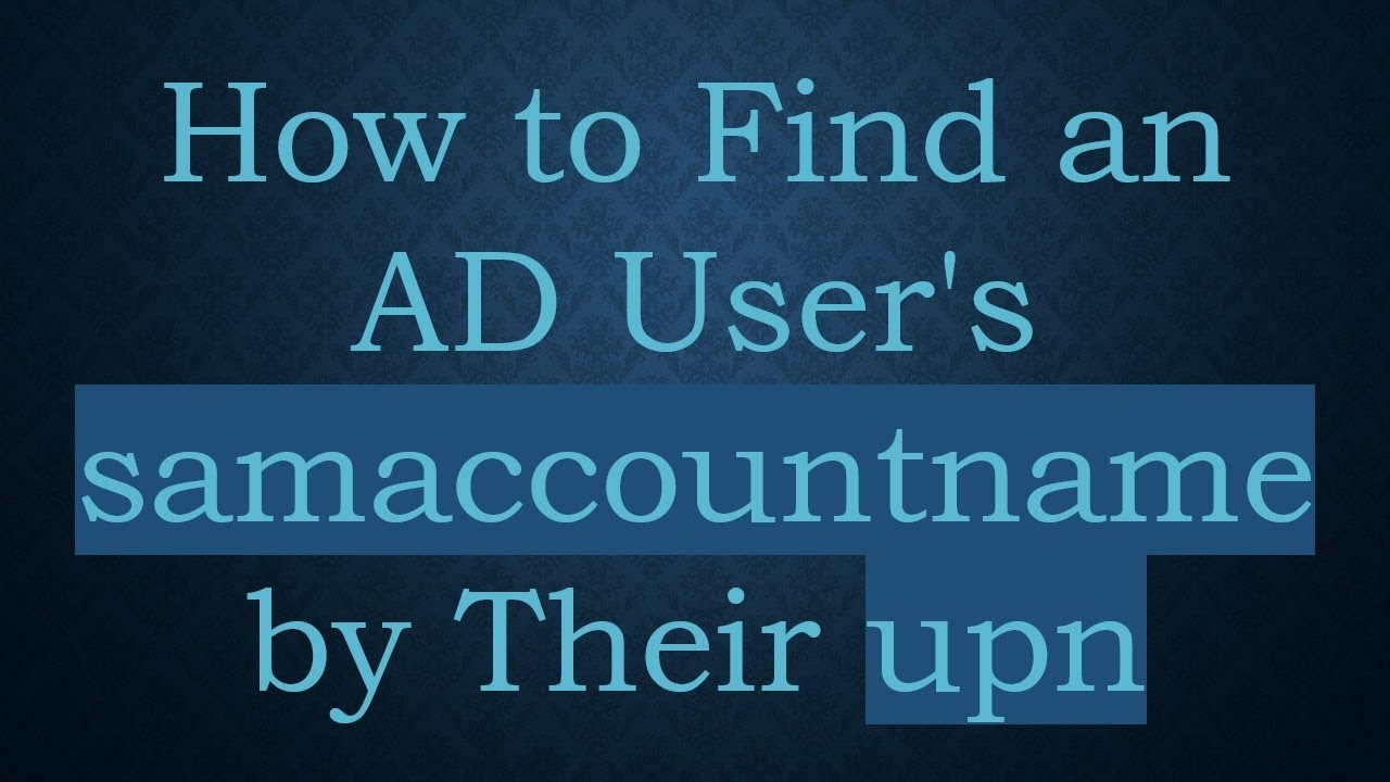 How to Find an AD User's samaccountname by Their upn