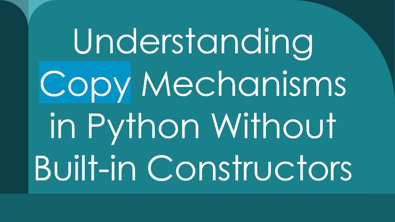 Understanding Copy Mechanisms in Python Without Built-in Constructors ...
