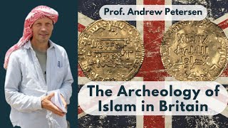 Uncovering the Archeology of Islam in Britain - Prof. Andrew Petersen