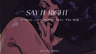 Say It Right - Mingue, Lost, Hunter keys, Pop Mage [Slowed]