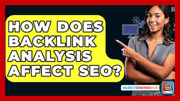 How Does Backlink Analysis Affect SEO? - SearchEnginesHub.com