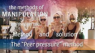 The manipulation method PEER PRESSURE is shown and how you can escape it and protect yourself.