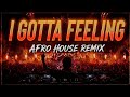 I GOTTA FEELING (Remix Afro House 2026) | Ancestral Echoes Special Edit