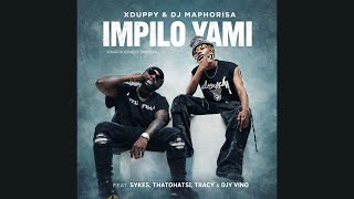 Xduppy U0026 Dj Maphorisa  Impilo Yami Feat Sykes Thatohatsi Tracy U0026 Djy Vino