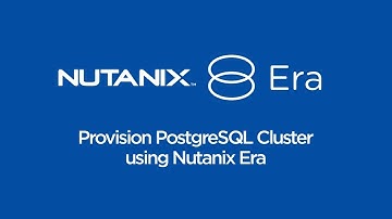How To Provision a PostgreSQL cluster using Nutanix Era | Nutanix University