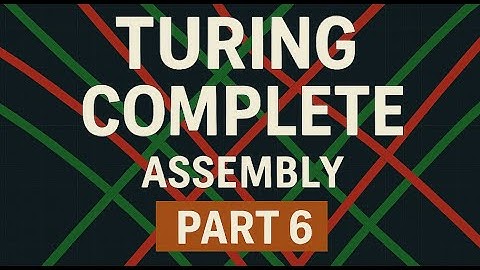 Turing Complete, Part 6: Machine Code & Assembly