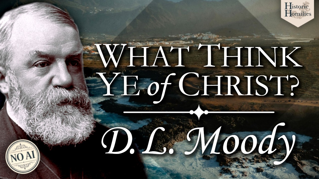 “What Think Ye of Christ?” | D. L. Moody Sermon | Classic Christian Preaching | Historic Sermons