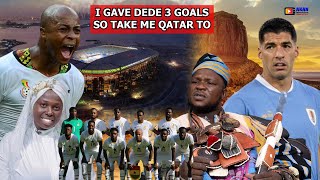I GAVE DEDE AYEW 3 GOALS SO TAKE ME TO QATAR TO CHANT FOR BLACK STARS AT FIFA 2022 WORLD CUP.LADIES