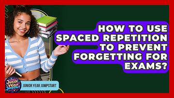 How To Use Spaced Repetition To Prevent Forgetting For Exams? - Junior Year Jumpstart