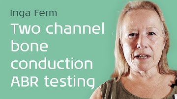Two channel bone conduction ABR testing: An interview with Inga Ferm
