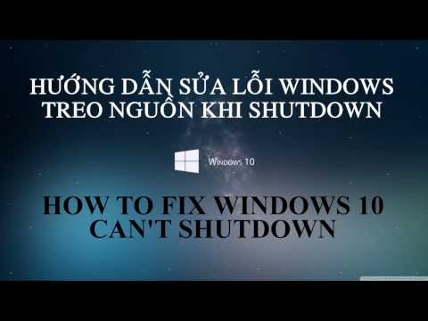 [Thủ thuật] Sửa lỗi Windows 10 treo nguồn khi Shutdown