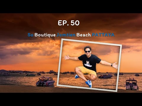 Hotel Man Travel EP. 50 @ So Boutique Jomtien Beach Pattaya