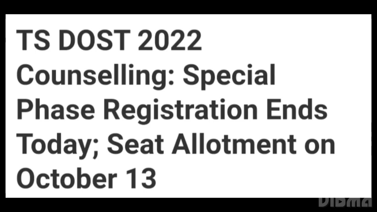 TS DOST 2022 COUNSELLING SPECIAL PHASE REGISTRATION END,SEAT ALLOTMENT RESULT RELEASE DATE,ADMISSION