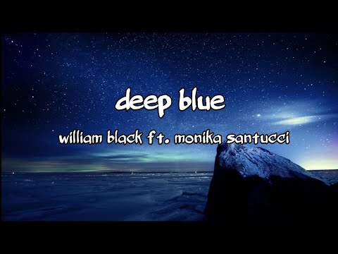 William black ft. Monika santucci - deep blue