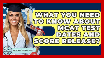 What You Need To Know About MCAT Test Dates And Score Release? - Med School Survival Guide