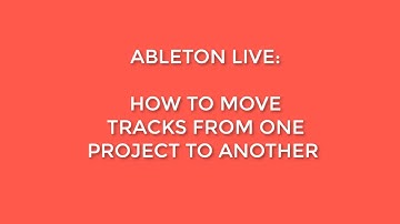 Ableton Live : How To Move Tracks From One Project To Another