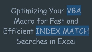Optimizing Your VBA Macro for Fast and Efficient INDEX MATCH Searches in Excel