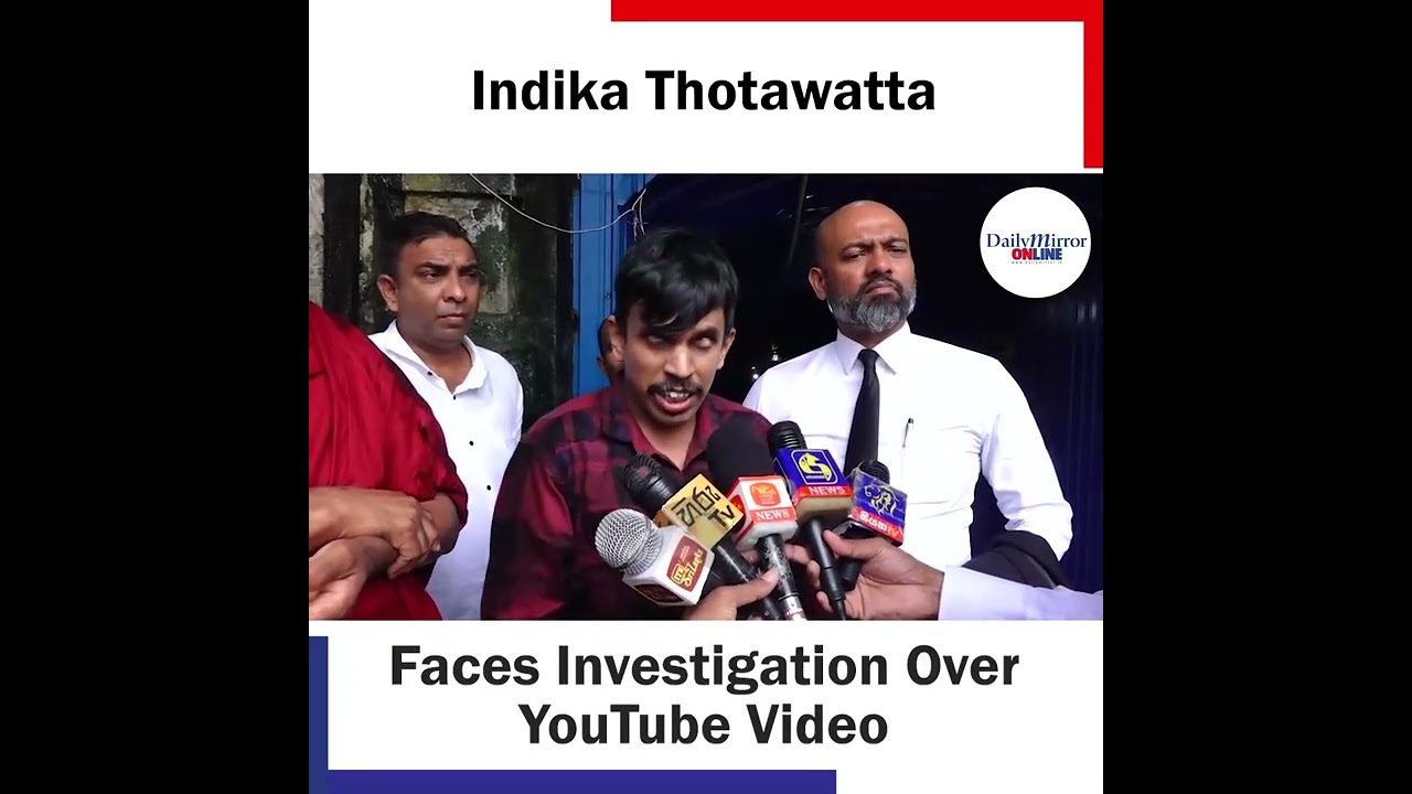 Indika Thotawatta  Faces Investigation Over YouTube Video