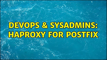 DevOps & SysAdmins: HAproxy for postfix (2 Solutions!!)