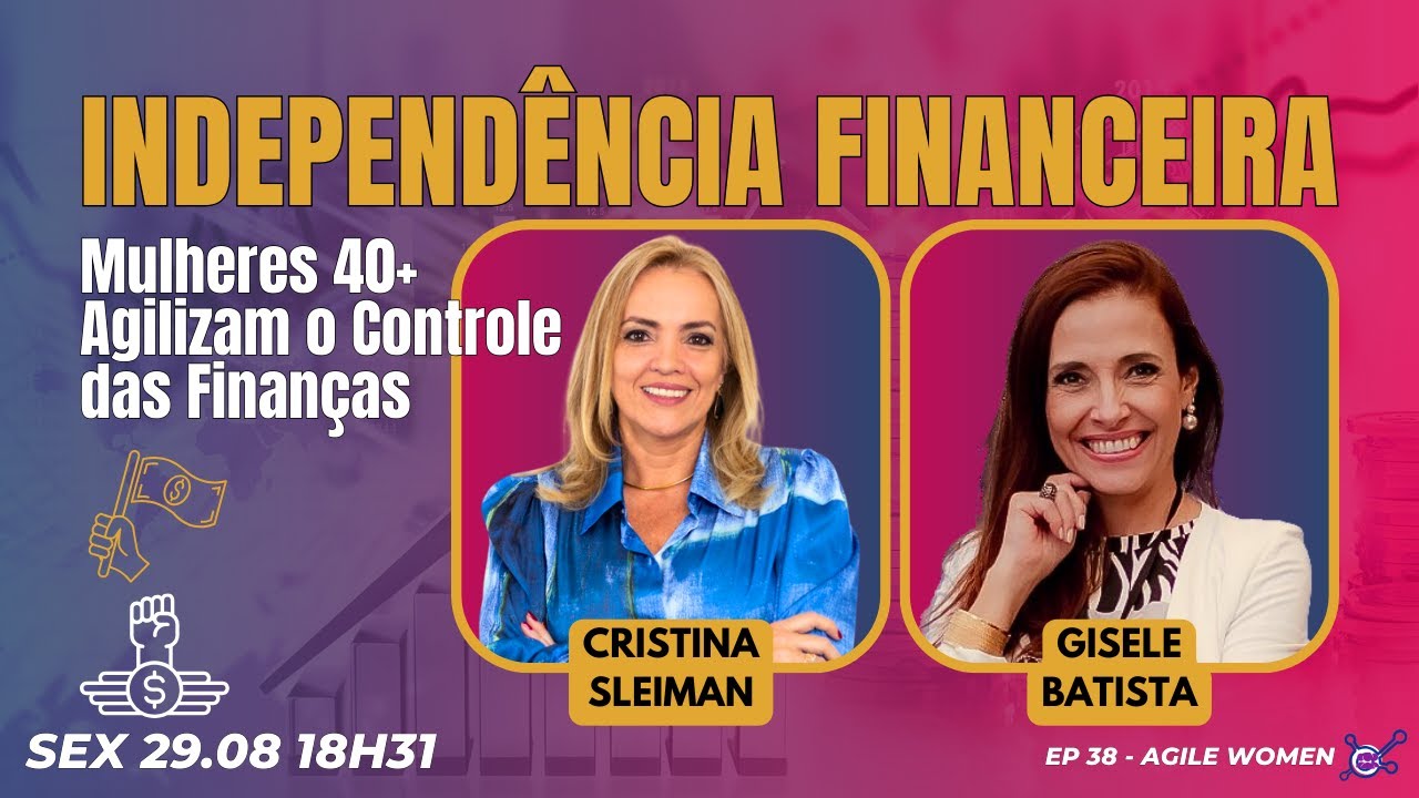 #AgileWomen EP38 Independência Financeira: Mulheres 40+ Agilizam o Controle das Finanças
