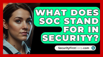 What Does SOC Stand For In Security? - SecurityFirstCorp.com
