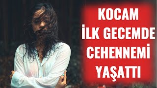 ''KOCAM İLK GECEMDE CEHENNEMİ YAŞATTI...'' ( İtiraf Vakti & Gerçek Hayat Hikayeleri )