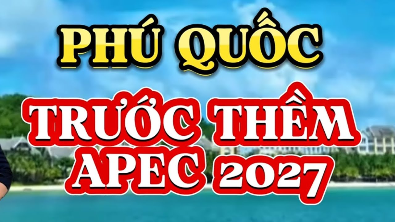 Phú Quốc Tuyệt Đẹp Trước Thềm APEC 2027. Grandworld PQ.