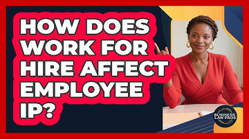 How Does Work for Hire Affect Employee IP?